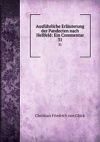 Ausfhrliche Erluterung der Pandecten nach Hellfeld: Ein Commentar. 31