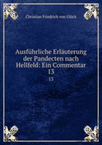 Ausfhrliche Erluterung der Pandecten nach Hellfeld: Ein Commentar. 13