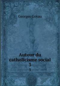 Autour du catholicisme social. 3