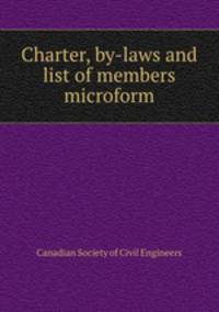 Charter, by-laws and list of members microform