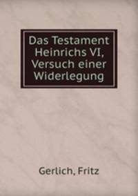 Das Testament Heinrichs VI, Versuch einer Widerlegung