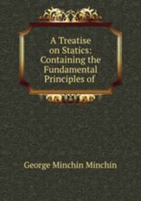 A Treatise on Statics: Containing the Fundamental Principles of .