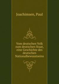 Vom deutschen Volk zum deutschen Staat, eine Geschichte des deutschen Nationalbewusstseins