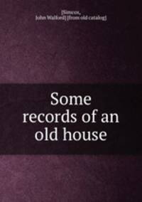 Some records of an old house