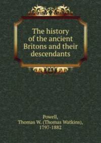 The history of the ancient Britons and their descendants