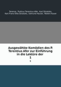 Ausgewahlte Komodien des P. Terentius Afer zur Einfuhrung in die Lekture der .