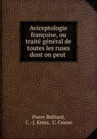 Aviceptologie francoise, ou traite general de toutes les ruses dont on peut .