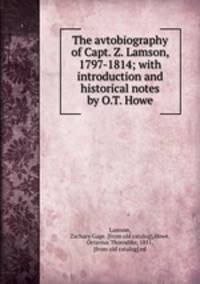 The avtobiography of Capt. Z. Lamson, 1797-1814; with introduction and historical notes by O.T. Howe