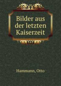 Bilder aus der letzten Kaiserzeit