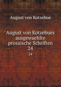 August von Kotzebues ausgewaehlte prosaische Schriften. 24