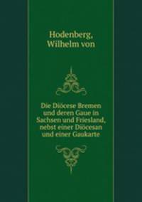 Die Diocese Bremen und deren Gaue in Sachsen und Friesland, nebst einer Diocesan und einer Gaukarte