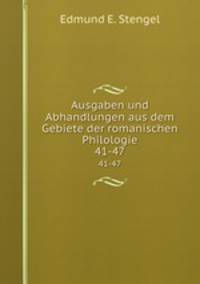 Ausgaben und Abhandlungen aus dem Gebiete der romanischen Philologie. 41-47