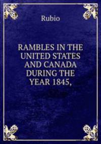 RAMBLES IN THE UNITED STATES AND CANADA DURING THE YEAR 1845,