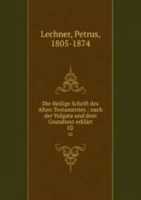 Die Heilige Schrift des Alten Testamentes : nach der Vulgata und dem Grundtext erklrt. 02
