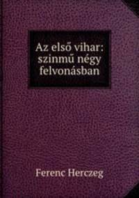 Az elso vihar: szinmu negy felvonasban
