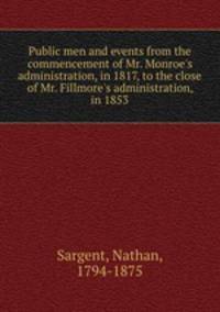 Public men and events from the commencement of Mr. Monroe