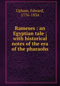 Rameses : an Egyptian tale ; with historical notes of the era of the pharaohs