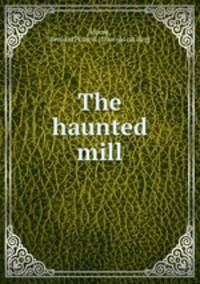 The haunted mill