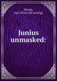 Junius unmasked: