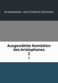 Ausgewhlte Komdien des Aristophanes. 2