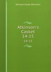 Atkinson`s Casket. 14-15