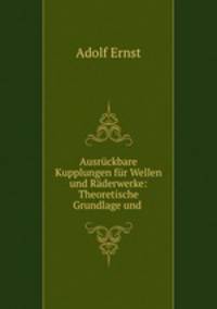 Ausruckbare Kupplungen fur Wellen und Raderwerke: Theoretische Grundlage und .