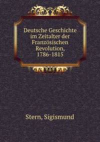 Deutsche Geschichte im Zeitalter der Franzosischen Revolution, 1786-1815