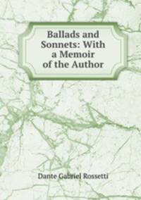 Ballads and Sonnets: With a Memoir of the Author.