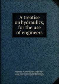 A treatise on hydraulics, for the use of engineers