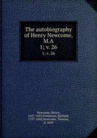 The autobiography of Henry Newcome, M.A. 1; v. 26