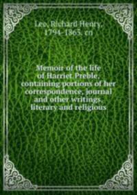 Memoir of the life of Harriet Preble, containing portions of her correspondence, journal and other writings, literary and religious