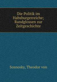 Die Politik im Habsburgerreiche; Randglossen zur Zeitgeschichte