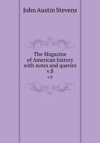The Magazine of American history with notes and queries. v.8