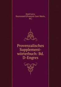 Provenzalisches Supplement-worterbuch: Bd. D-Engres