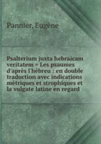 Psalterium juxta hebraicam veritatem = Les psaumes d