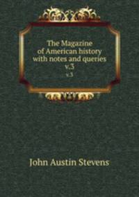 The Magazine of American history with notes and queries. v.3