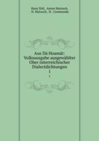 Aus Da Hoamat: Volksausgabe ausgewahlter Ober osterreichischer Dialectdichtungen