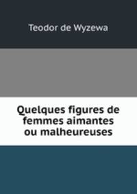 Quelques figures de femmes aimantes ou malheureuses