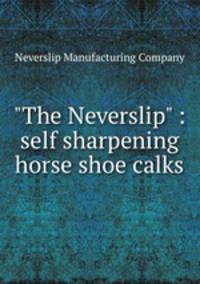 "The Neverslip" : self sharpening horse shoe calks