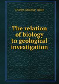 The relation of biology to geological investigation