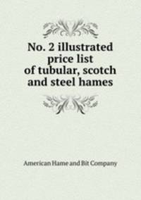 No. 2 illustrated price list of tubular, scotch and steel hames