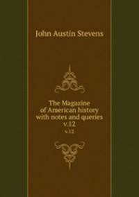 The Magazine of American history with notes and queries. v.12