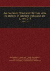 Avencebrolis (Ibn Gebirol) Fons vitae ex arabico in latinum translatus ab .. 1, nos. 2-3