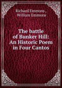 The battle of Bunker Hill: An Historic Poem in Four Cantos