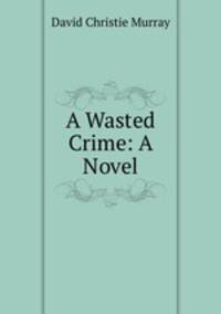 A Wasted Crime: A Novel