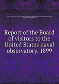 Report of the Board of visitors to the United States naval observatory. 1899