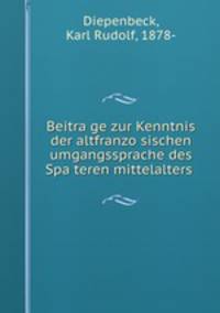 Beitra?ge zur Kenntnis der altfranzo?sischen umgangssprache des Spa?teren mittelalters