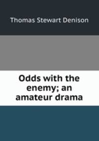 Odds with the enemy; an amateur drama