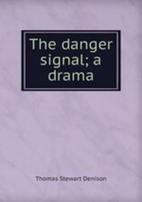 The danger signal; a drama