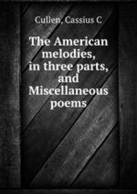The American melodies, in three parts, and Miscellaneous poems